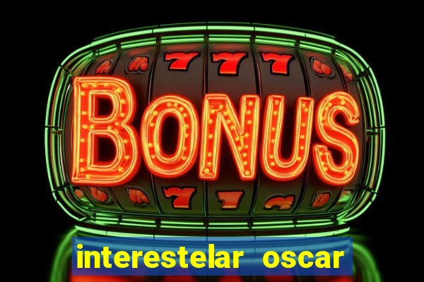 interestelar oscar interestelar quantos oscar